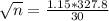 \sqrt{n} = \frac{1.15*327.8}{30}