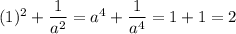 (1)^2+\dfrac{1}{a^2}=a^4+\dfrac{1}{a^4}=1+1=2