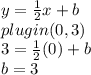 y=\frac{1}{2} x+b\\plugin(0,3)\\3=\frac{1}{2} (0)+b\\b=3