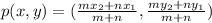 p(x,y) = (\frac{mx_2 + nx_1}{m+n} ,\frac{my_2 + ny_1}{m+n})