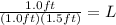 \frac{1.0ft}{(1.0ft)(1.5ft)} = L