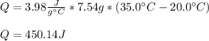 Q=3.98\frac{J}{g\°C} *7.54g*(35.0\°C-20.0\°C)\\\\Q=450.14J