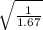 \sqrt{\frac{1}{1.67} }