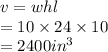 v = whl \\  = 10 \times 24 \times 10 \\  = 2400 {in}^{3}