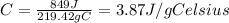 C = \frac{849J}{219.42gC} = 3.87 J/gCelsius