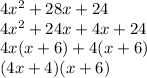 4 {x}^{2}  + 28x + 24 \\ 4 {x}^{2}  + 24x + 4x + 24 \\ 4x(x + 6) + 4(x + 6) \\ (4x + 4)(x + 6)
