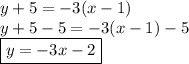 y+5=-3(x-1)\\y+5-5=-3(x-1)-5\\\boxed{y=-3x-2}