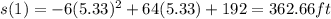 s(1)=-6(5.33)^2+64(5.33)+192=362.66ft