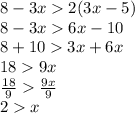 8 - 3x  2(3x - 5) \\ 8 - 3x  6x - 10 \\ 8 + 10  3x +6 x \\ 18  9x \\  \frac{18}{9}    \frac{9x}{9}  \\ 2  x