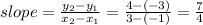 slope=\frac{y_2-y_1}{x_2-x_1} =\frac{4-(-3)}{3-(-1)} =\frac{7}{4}