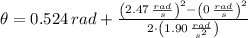 \theta = 0.524\,rad +\frac{\left(2.47\,\frac{rad}{s} \right)^{2} - \left(0\,\frac{rad}{s}\right)^{2}}{2\cdot \left(1.90\,\frac{rad}{s^{2}} \right)}