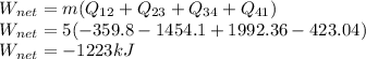 W_{net} = m( Q_{12} + Q_{23} + Q_{34} + Q_{41})\\W_{net} = 5( -359.8 - 1454.1 + 1992.36 - 423.04)\\W_{net} = -1223 kJ