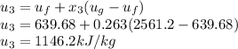 u_{3} = u_f + x_3 ( u_g - u_f)\\u_{3} = 639.68 + 0.263 (2561.2 - 639.68)\\u_{3} = 1146.2 kJ/kg