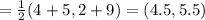 =\frac{1}{2}(4+5,2+9)=(4.5,5.5)