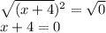 \sqrt{(x+4})^{2}  = \sqrt{0}\\ x+4 = 0\\