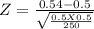 Z = \frac{0.54-0.5}{\sqrt{\frac{0.5 X 0.5}{250} } }