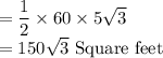 =\dfrac{1}{2} \times 60 \times 5\sqrt{3}\\=150\sqrt{3}$ Square feet
