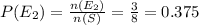P(E_{2} ) = \frac{n(E_{2} )}{n(S)} = \frac{3}{8} = 0.375