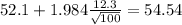 52.1 +1.984\frac{12.3}{\sqrt{100}}=54.54