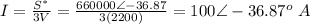 I=\frac{S^*}{3V}=\frac{660000\angle -36.87}{3(2200)}  =100\angle -36.87^o\ A