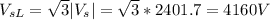 V_{sL}=\sqrt{3} |V_s|=\sqrt{3} *2401.7=4160V