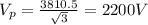 V_p=\frac{3810.5}{\sqrt{3} }=2200 V