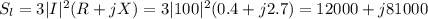S_l=3|I|^2(R+jX)=3|100|^2(0.4+j2.7)=12000+j81000
