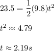 23.5=\dfrac{1}{2}(9.8)t^2 \\\\t^2\approx 4.79 \\\\t\approx 2.19s