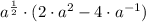 a^{\frac{1}{2} }\cdot (2\cdot a^{2} - 4\cdot a^{-1})