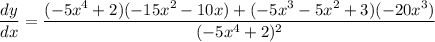 \dfrac{dy}{dx}=\dfrac{(-5x^4+2)(-15x^2-10x)+(-5x^3-5x^2+3)(-20x^3)}{(-5x^4+2)^2}