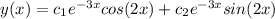 y(x)=c_1e^{-3x} cos(2x)+c_2e^{-3x} sin(2x)