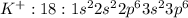 K^+:18:1s^22s^22p^63s^23p^6