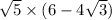 \sqrt{5} \times (6 - 4\sqrt{3} )