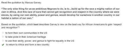 Read the quotation by Marcus Garvey. “The only wise thing for us as ambitious Negroes to do, is to…b