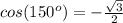 cos(150^o)=-\frac{\sqrt{3} }{2}