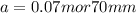 a = 0.07m or 70mm