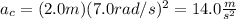 a_c=(2.0m)(7.0rad/s)^2=14.0\frac{m}{s^2}