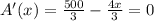 A'(x) = \frac{500}{3} -\frac{4x}{3}=0