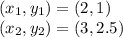 (x_1,y_1)=(2,1)\\(x_2,y_2)=(3,2.5)