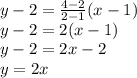 y - 2=\frac{4-2}{2-1}(x-1)\\y - 2=2(x-1)\\y - 2=2x-2\\y=2x
