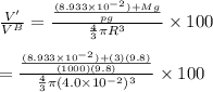 \frac{V'}{V^B} =\frac{\frac{(8.933\times10^{-2})+Mg}{pg} }{\frac{4}{3} \pi R^3 }\times100\\\\=\frac{\frac{(8.933\times10^{-2})+(3)(9.8)}{(1000)(9.8)} }{\frac{4}{3} \pi (4.0\times10^{-2})^3 }\times100\\\\
