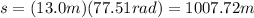 s=(13.0m)(77.51rad)=1007.72m