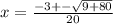 x = \frac{-3 +- \sqrt{9 + 80}}{20}