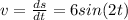 v = \frac{ds}{dt} = 6 sin(2t)