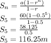 S_n = \frac{a(1 - r^n) }{1 - r} \\S_5 =  \frac{60(1 - 0.5^5) }{1 - 0.5}\\S_5 =  \frac{58.125}{0.5} \\S_5 = 116.25 m