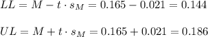 LL=M-t \cdot s_M = 0.165-0.021=0.144\\\\UL=M+t \cdot s_M = 0.165+0.021=0.186