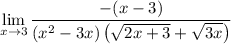 \displaystyle\lim_{x\to3}\frac{-(x-3)}{(x^2-3x)\left(\sqrt{2x+3}+\sqrt{3x}\right)}