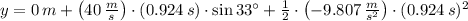 y = 0\,m + \left(40\,\frac{m}{s} \right)\cdot (0.924\,s)\cdot \sin 33^{\circ} + \frac{1}{2}\cdot \left(-9.807\,\frac{m}{s^{2}} \right) \cdot (0.924\,s)^{2}