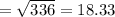 =\sqrt{336}=18.33
