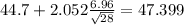 44.7+2.052\frac{6.96}{\sqrt{28}}=47.399